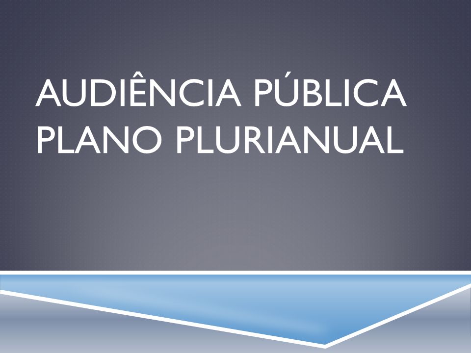AUDIÊNCIA PUBLICA: Câmara abre discussão do Plano Plurianual (PPA) na sexta-feira, dia 07, às 14hs