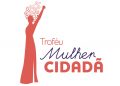 TROFÉU MULHER CDADÃ: Entrega das honrarias será na quarta-feira, dia 17, às 18h30.