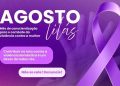 Agosto Lilás: Mês de conscientização e combate à violência contra a mulher