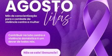 Agosto Lilás: Mês de conscientização e combate à violência contra a mulher