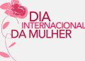 DIA INTERNACIONAL DA MULHER: Todo o dia é o dia!